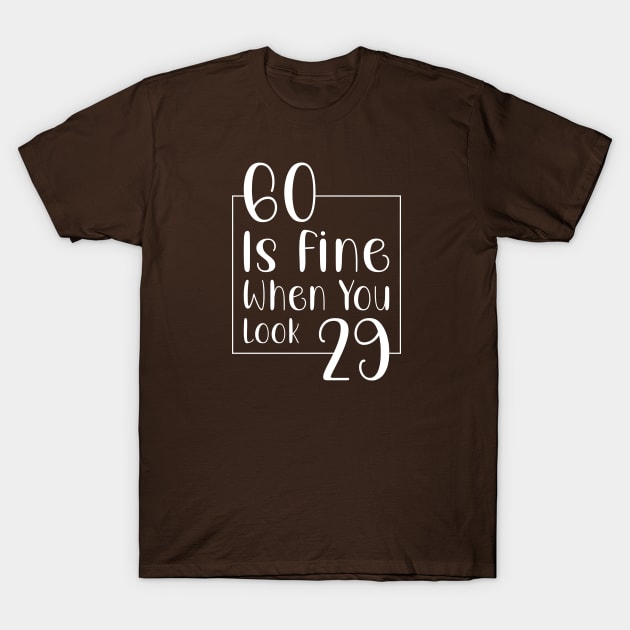 60 is fine when you look 29 T-Shirt by  Isis.Egy